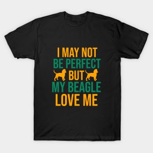 I may not be perfect but my beagle love me T-Shirt